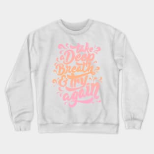 Take a Deep Breath and Try Again Crewneck Sweatshirt